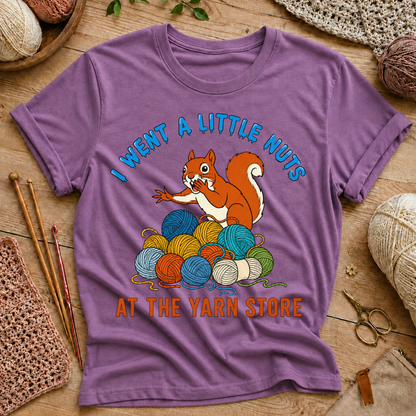 I Went a Little Nuts at the Yarn Store T-Shirt