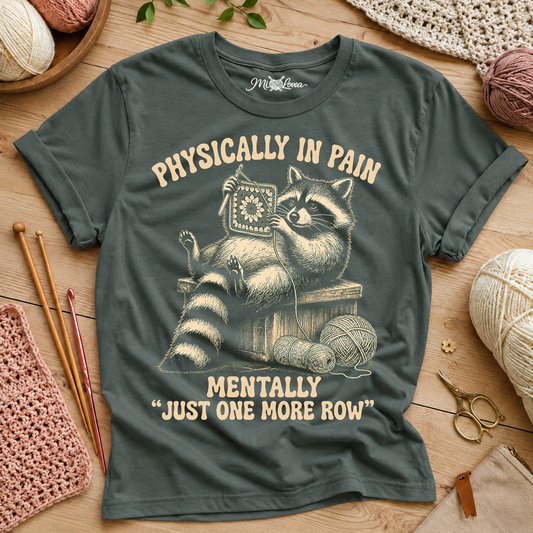 "Physically in Pain, Mentally Just One More Row"  T-Shirt
