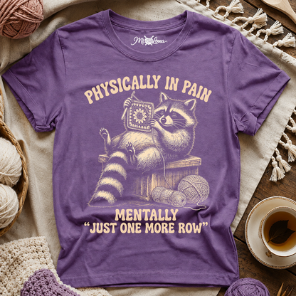 "Physically in Pain, Mentally Just One More Row"  T-Shirt