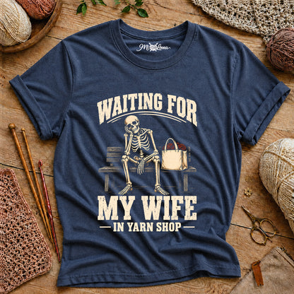 Waiting for My Wife in Yarn Shop T-Shirt