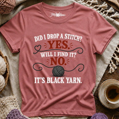 Did I Drop a Stitch? Yes. Will I Find It? No. It's Black Yarn T-Shirt