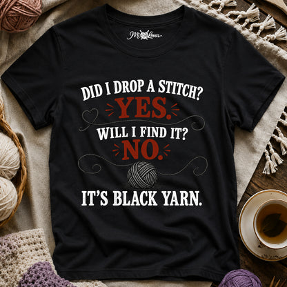 Did I Drop a Stitch? Yes. Will I Find It? No. It's Black Yarn T-Shirt