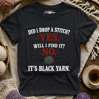 Did I Drop a Stitch? Yes. Will I Find It? No. It's Black Yarn T-Shirt