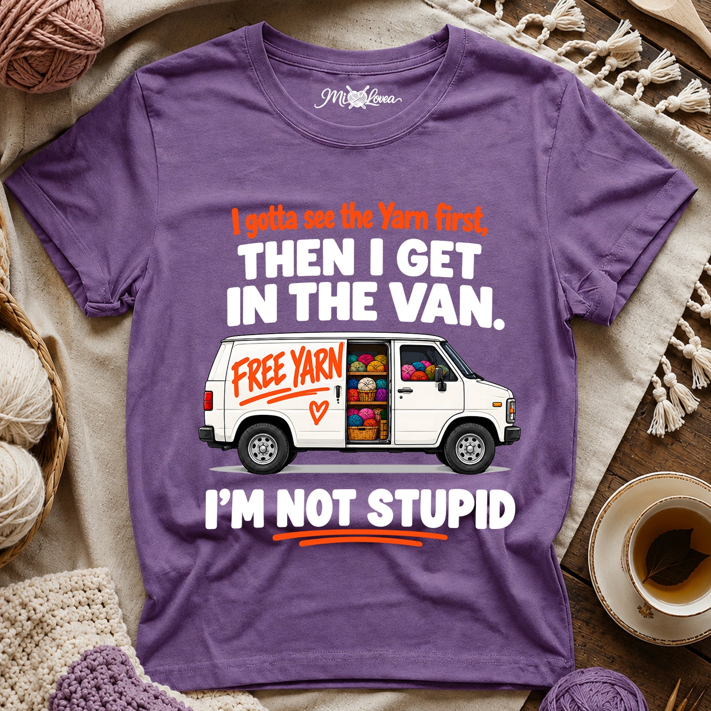 I Gotta See The Yarn First, Then I Get The Van. I’m Not Stupid T-Shirt