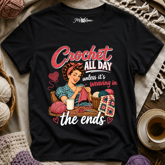 Crochet All Day unless it’s weaving in the ends T-Shirt