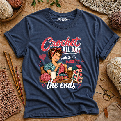Crochet All Day unless it’s weaving in the ends T-Shirt