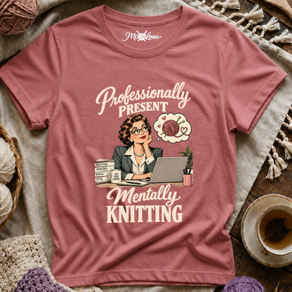 Professionally Present, Mentally Knitting T-Shirt