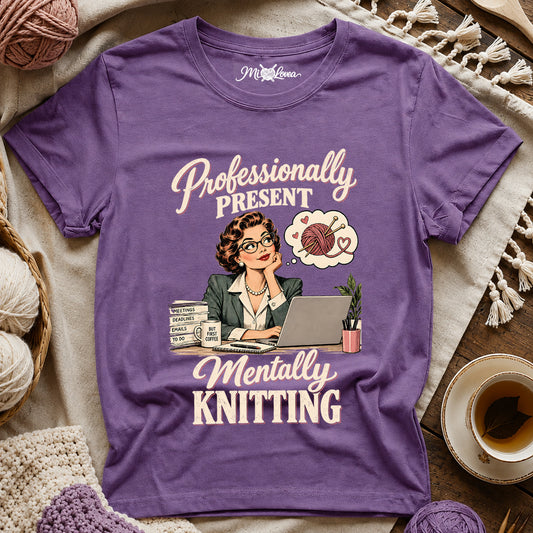 Professionally Present, Mentally Knitting T-Shirt