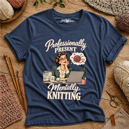 Professionally Present, Mentally Knitting T-Shirt