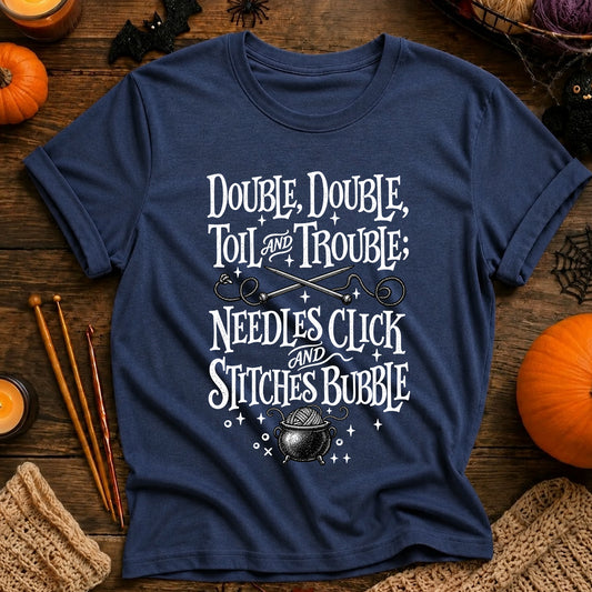 Double, Double Toil and Trouble; Needles Click and Stitches Bubble T-Shirt