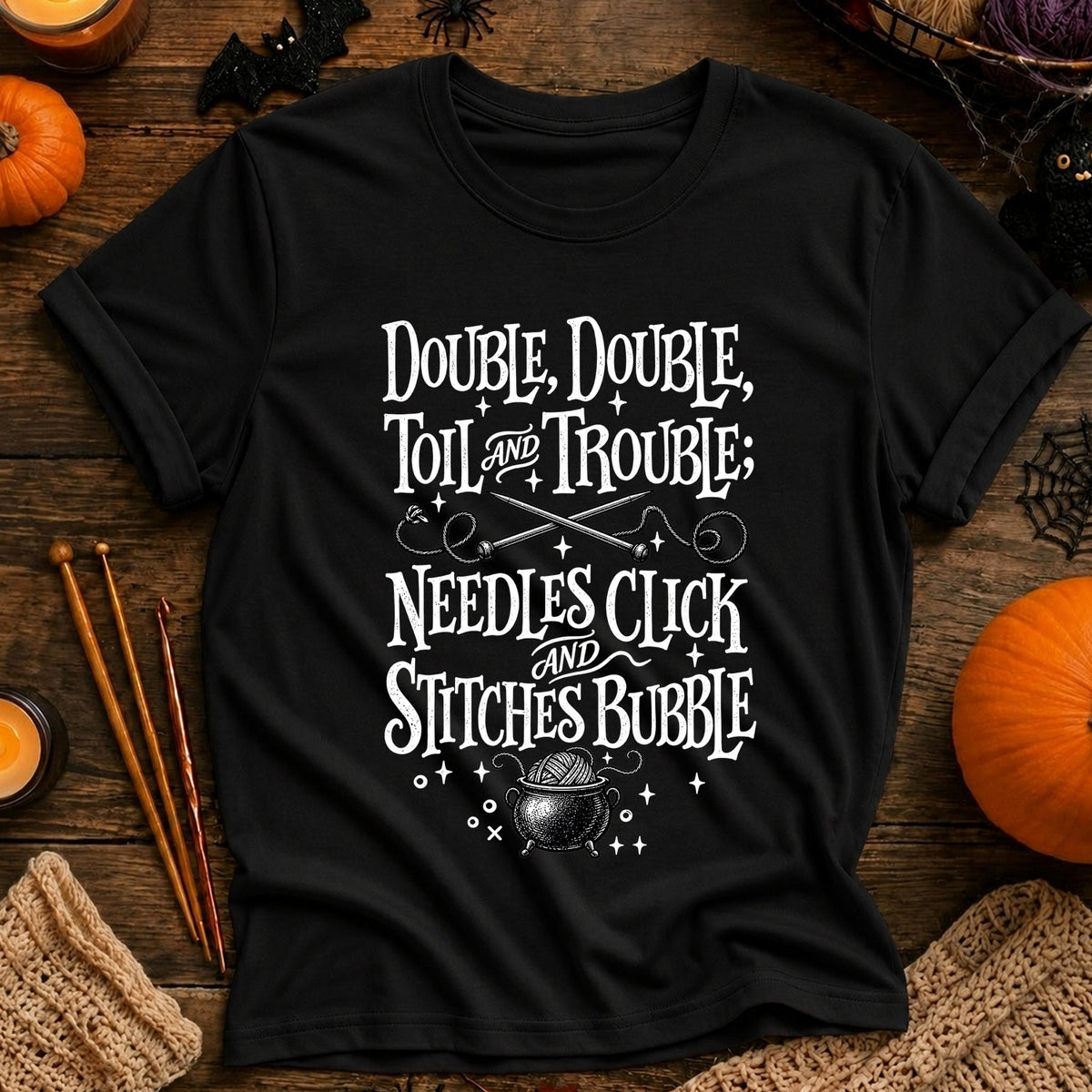 Double, Double Toil and Trouble; Needles Click and Stitches Bubble T-Shirt