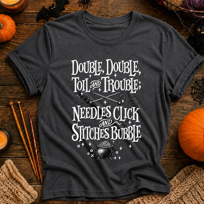 Double, Double Toil and Trouble; Needles Click and Stitches Bubble T-Shirt