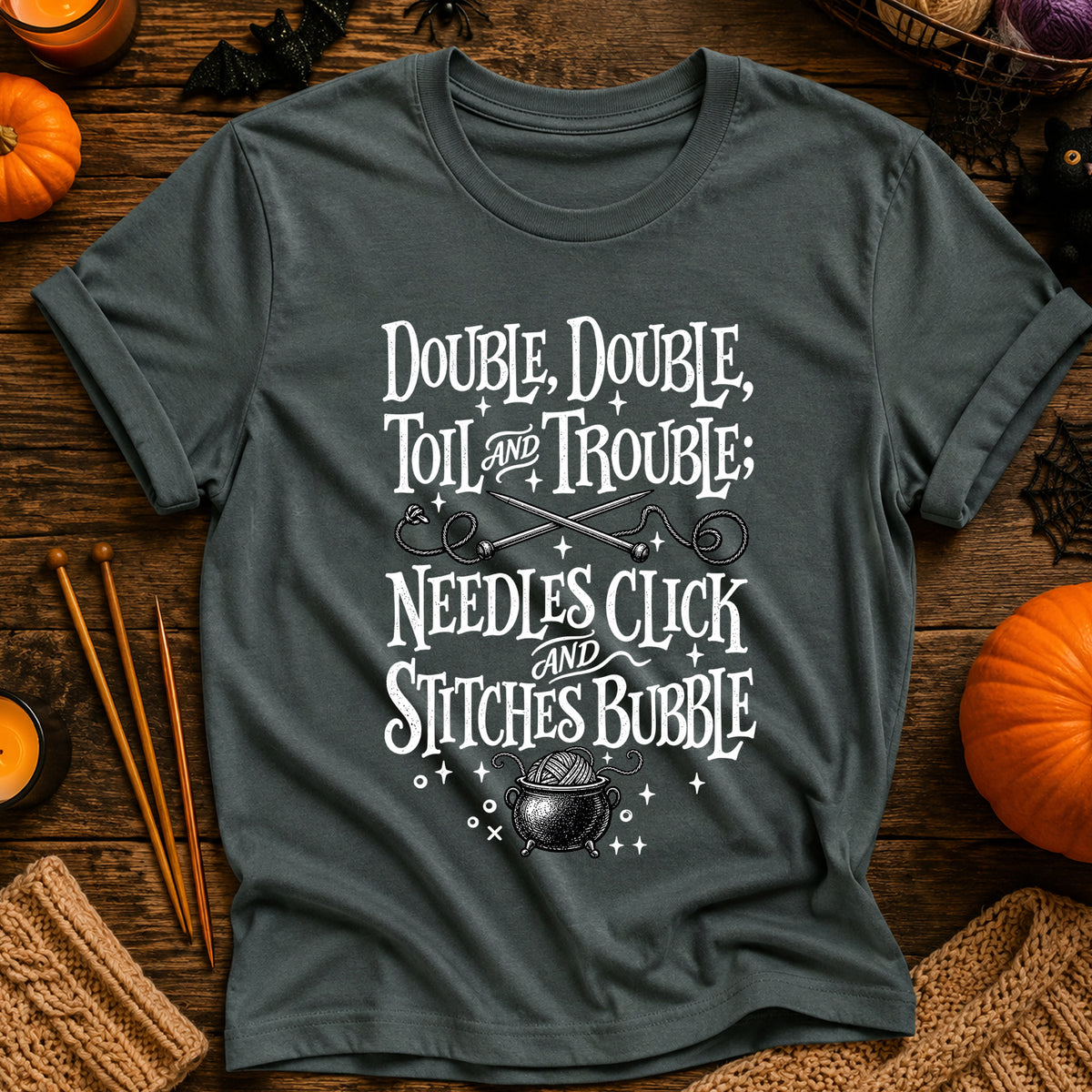 Double, Double Toil and Trouble; Needles Click and Stitches Bubble T-Shirt
