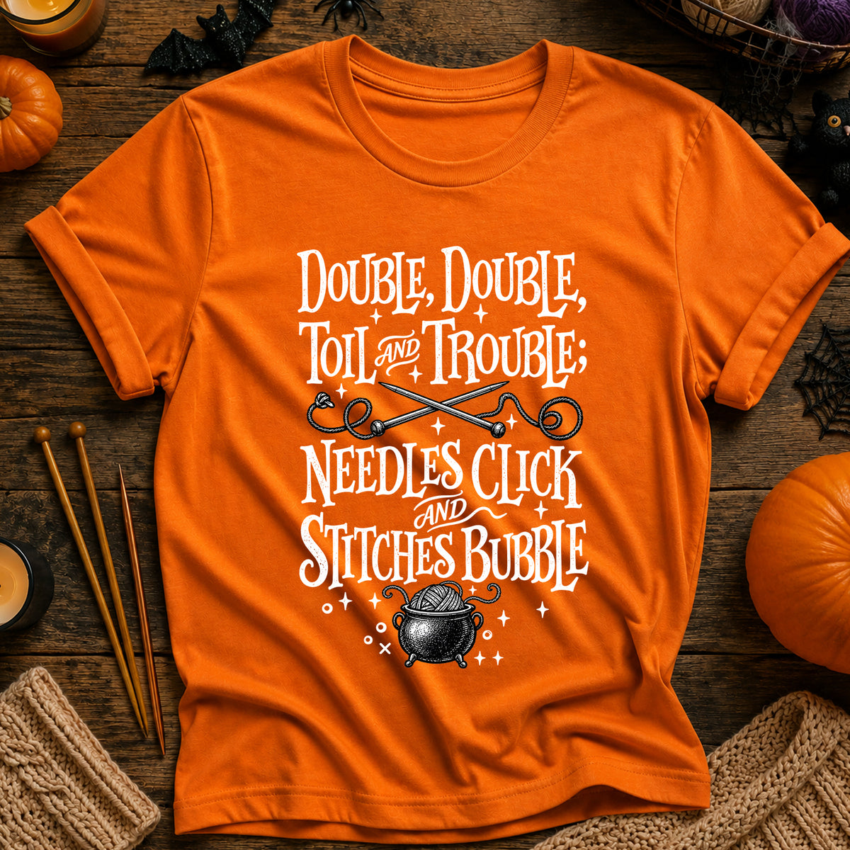 Double, Double Toil and Trouble; Needles Click and Stitches Bubble T-Shirt