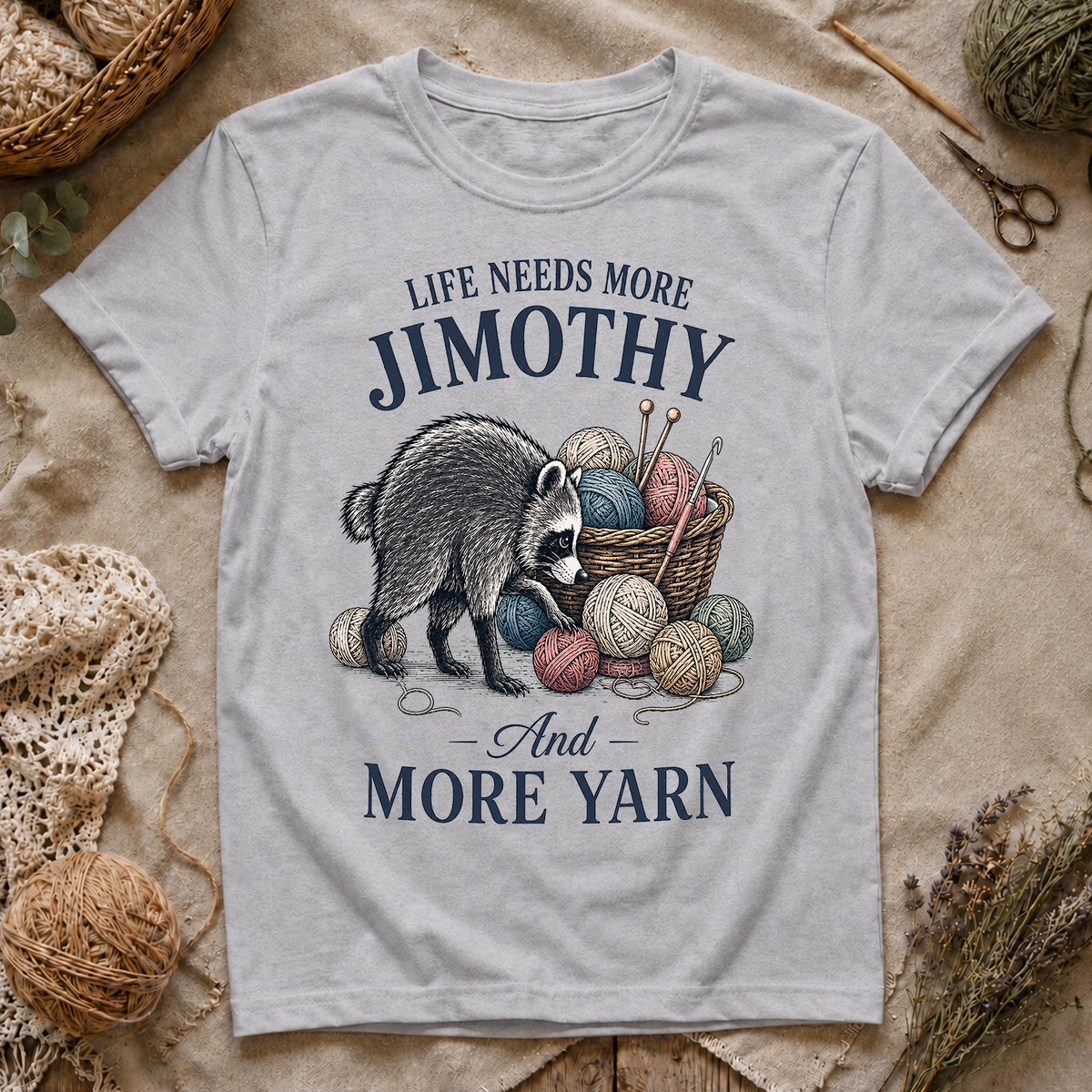 Life Needs More Jimothy and More Yarn T‑Shirt