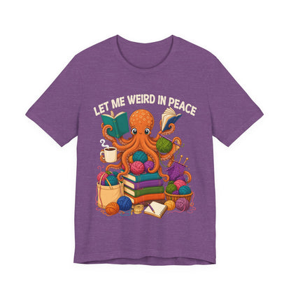 Let Me Weird in Peace T-Shirt
