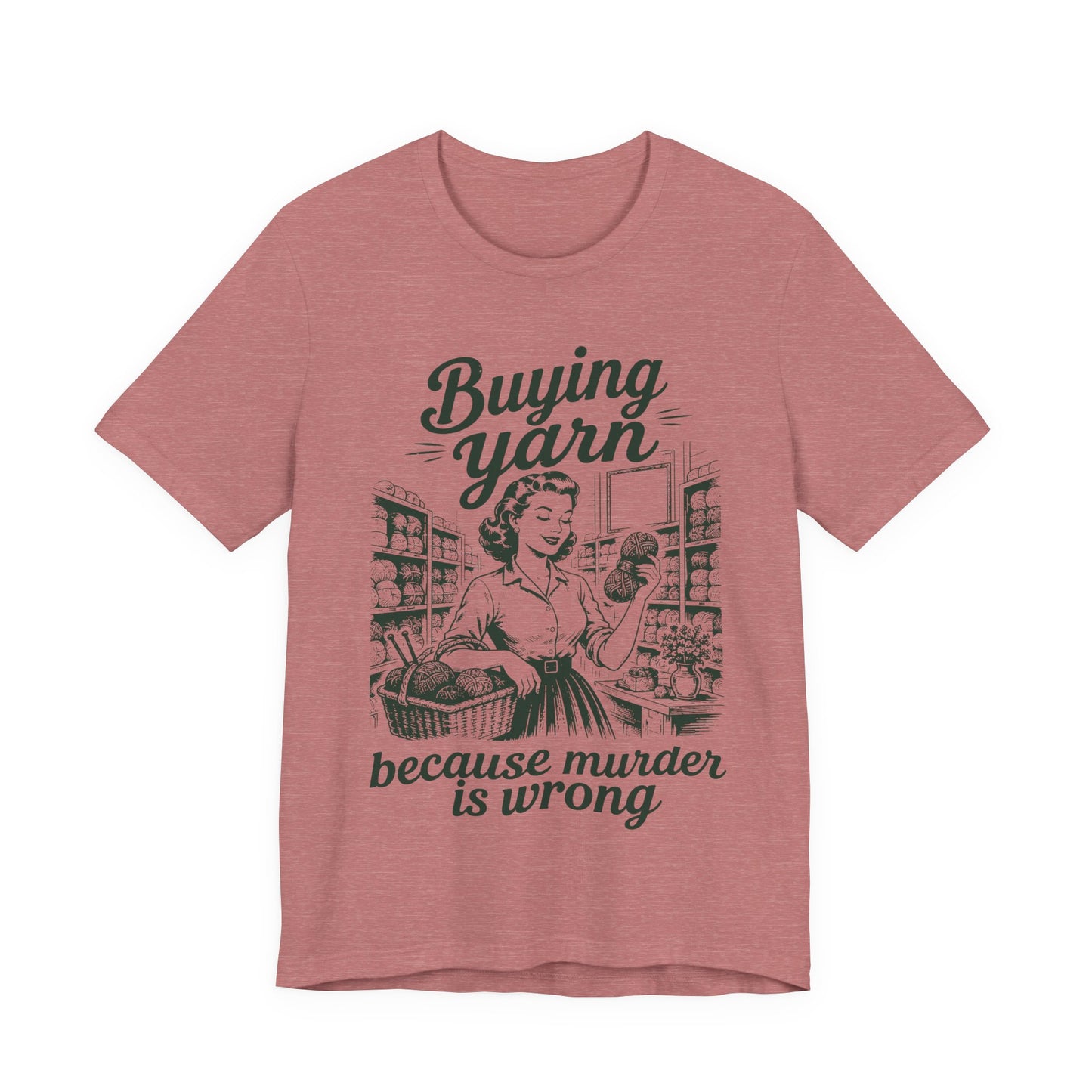 Buying Yarn Because Murder Is Wrong T‑Shirt