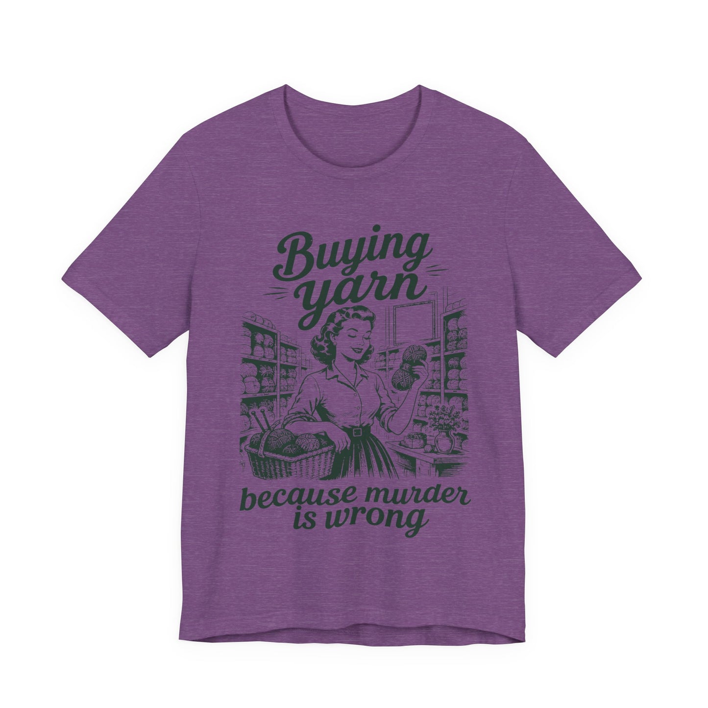 Buying Yarn Because Murder Is Wrong T‑Shirt