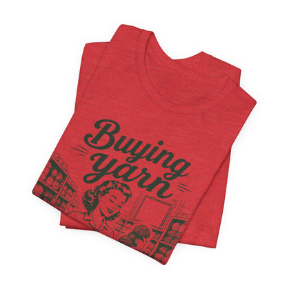 Buying Yarn Because Murder Is Wrong T‑Shirt