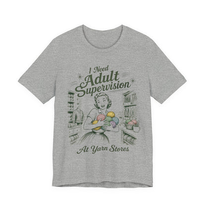 I Need Adult Supervision At Yarn Stores T-Shirt