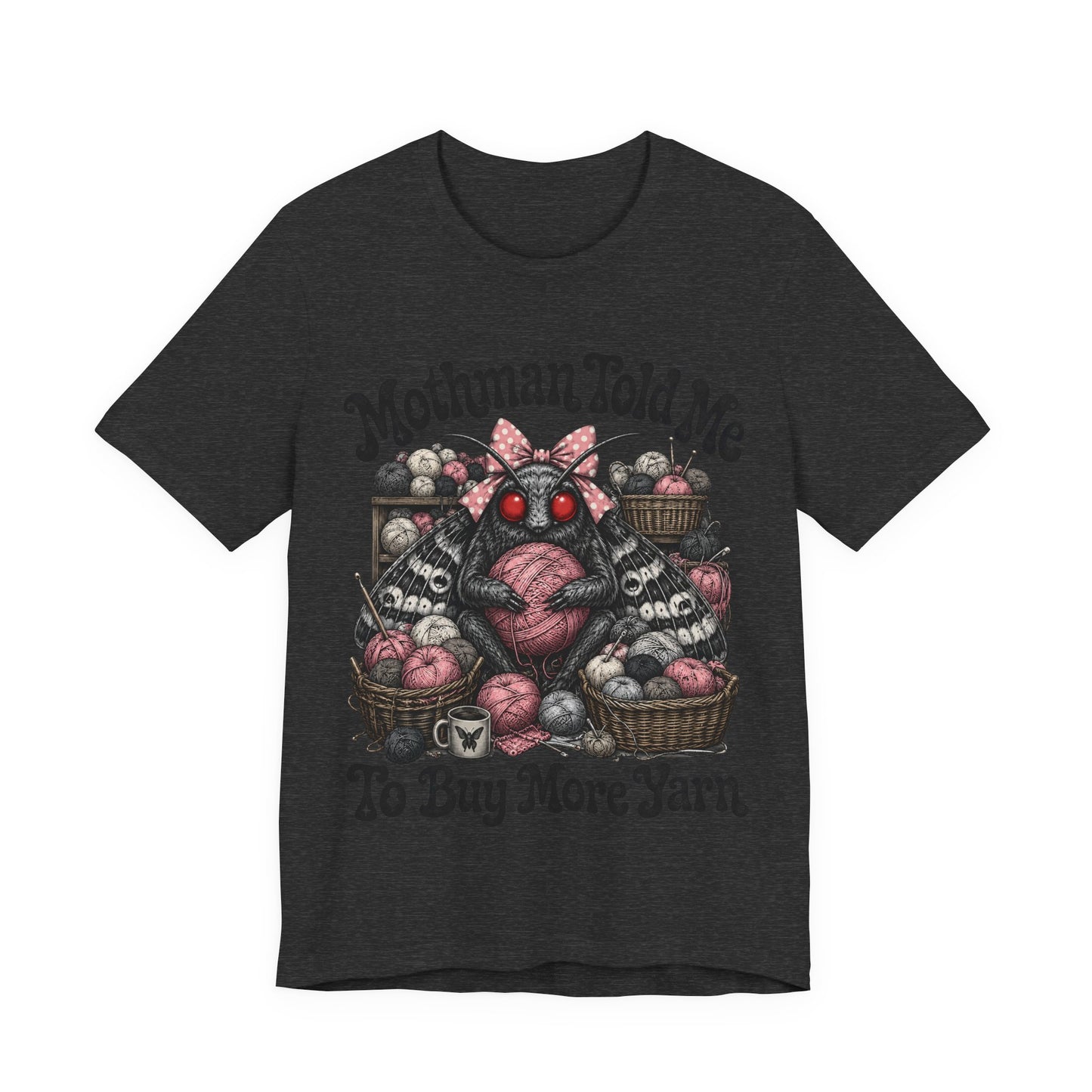 Mothman Told Me To Buy More Yarn T‑Shirt
