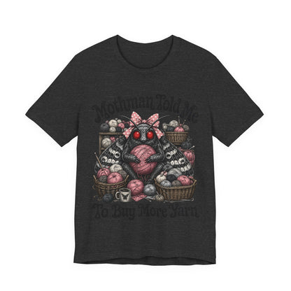 Mothman Told Me To Buy More Yarn T‑Shirt
