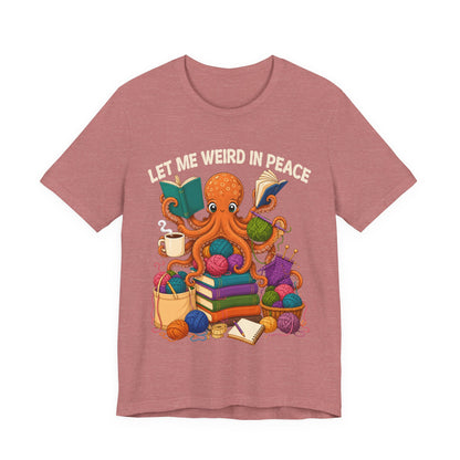 Let Me Weird in Peace T-Shirt