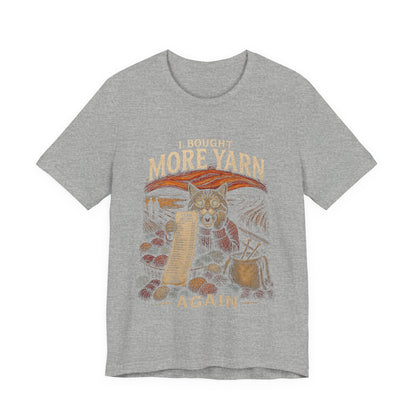 I Bought More Yarn Again T-Shirt