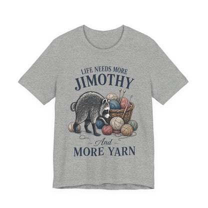 Life Needs More Jimothy and More Yarn T‑Shirt