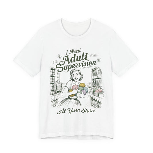 I Need Adult Supervision At Yarn Stores T-Shirt