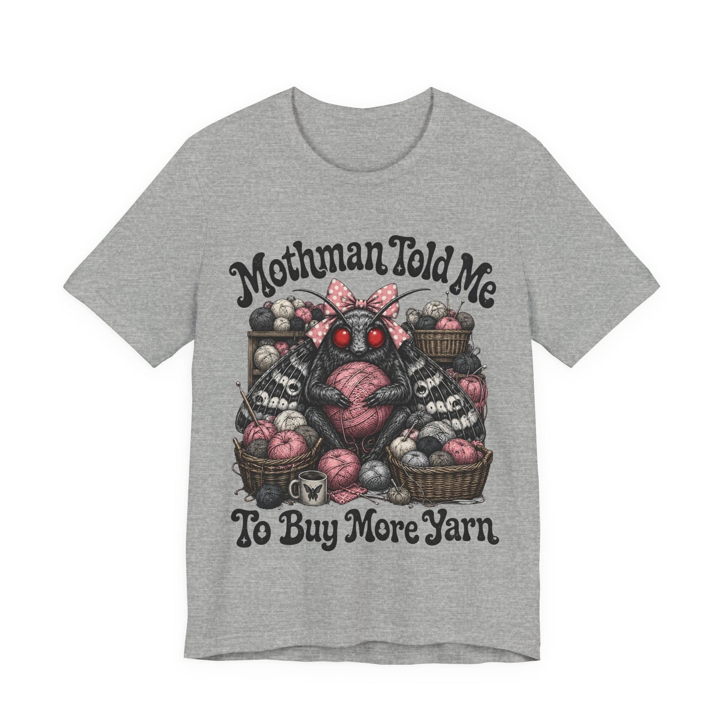 Mothman Told Me To Buy More Yarn T‑Shirt