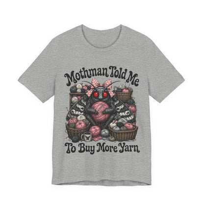 Mothman Told Me To Buy More Yarn T‑Shirt