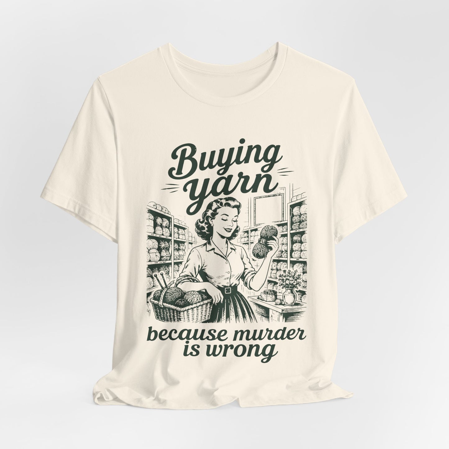 Buying Yarn Because Murder Is Wrong T‑Shirt