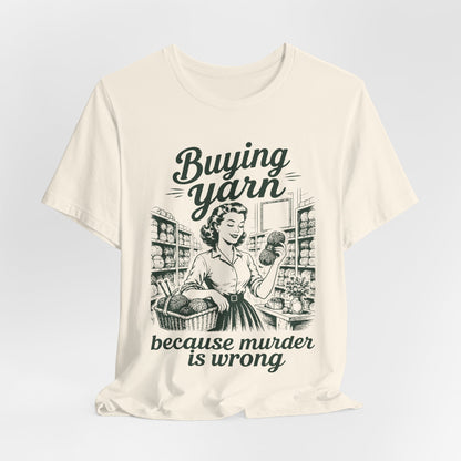 Buying Yarn Because Murder Is Wrong T‑Shirt