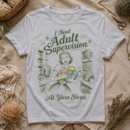 I Need Adult Supervision At Yarn Stores T-Shirt