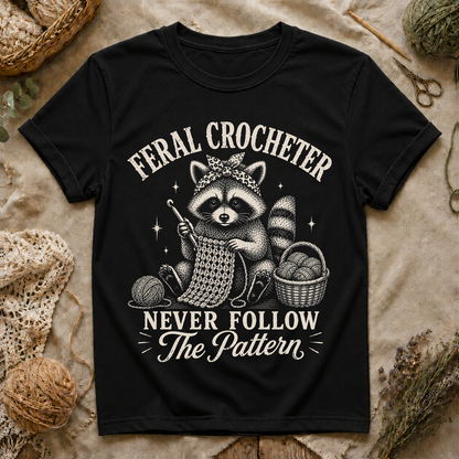 Feral Crocheter Never Follow The Pattern T‑Shirt
