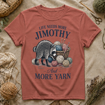 Life Needs More Jimothy and More Yarn T‑Shirt