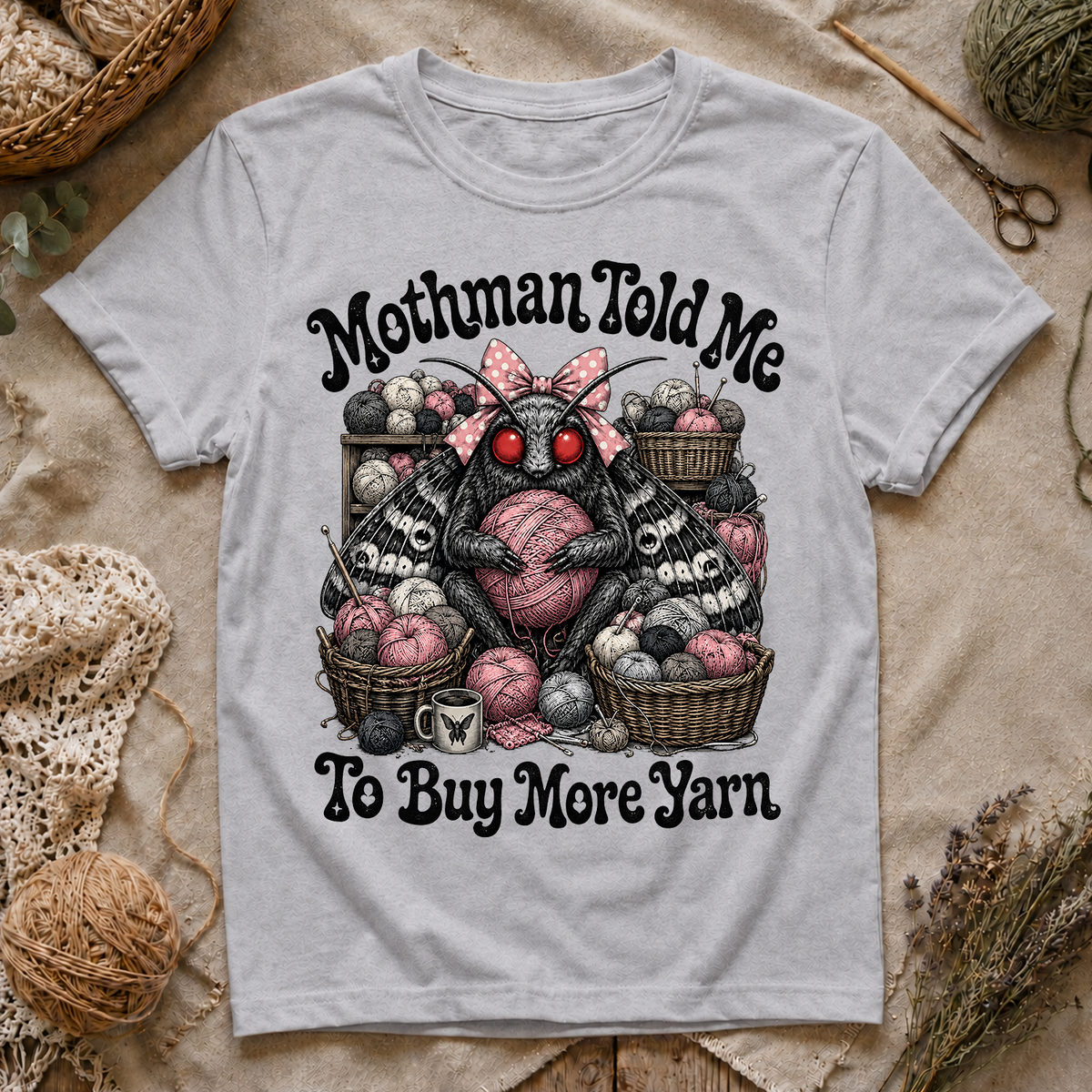 Mothman Told Me To Buy More Yarn T‑Shirt
