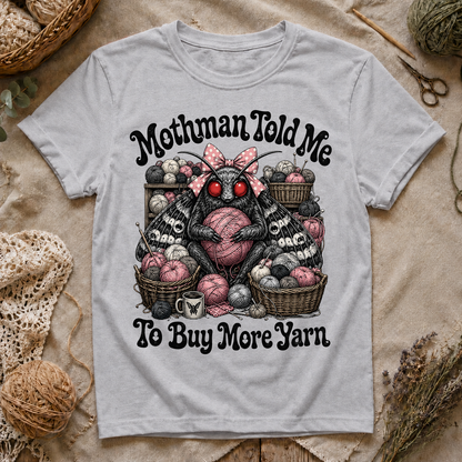 Mothman Told Me To Buy More Yarn T‑Shirt