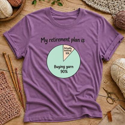 My retirement plan is 90% buying yarn and 10% actually knitting T‑Shirt
