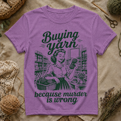 Buying Yarn Because Murder Is Wrong T‑Shirt